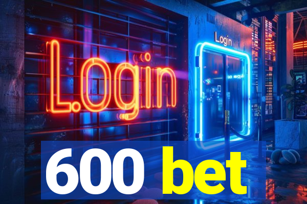 600 bet